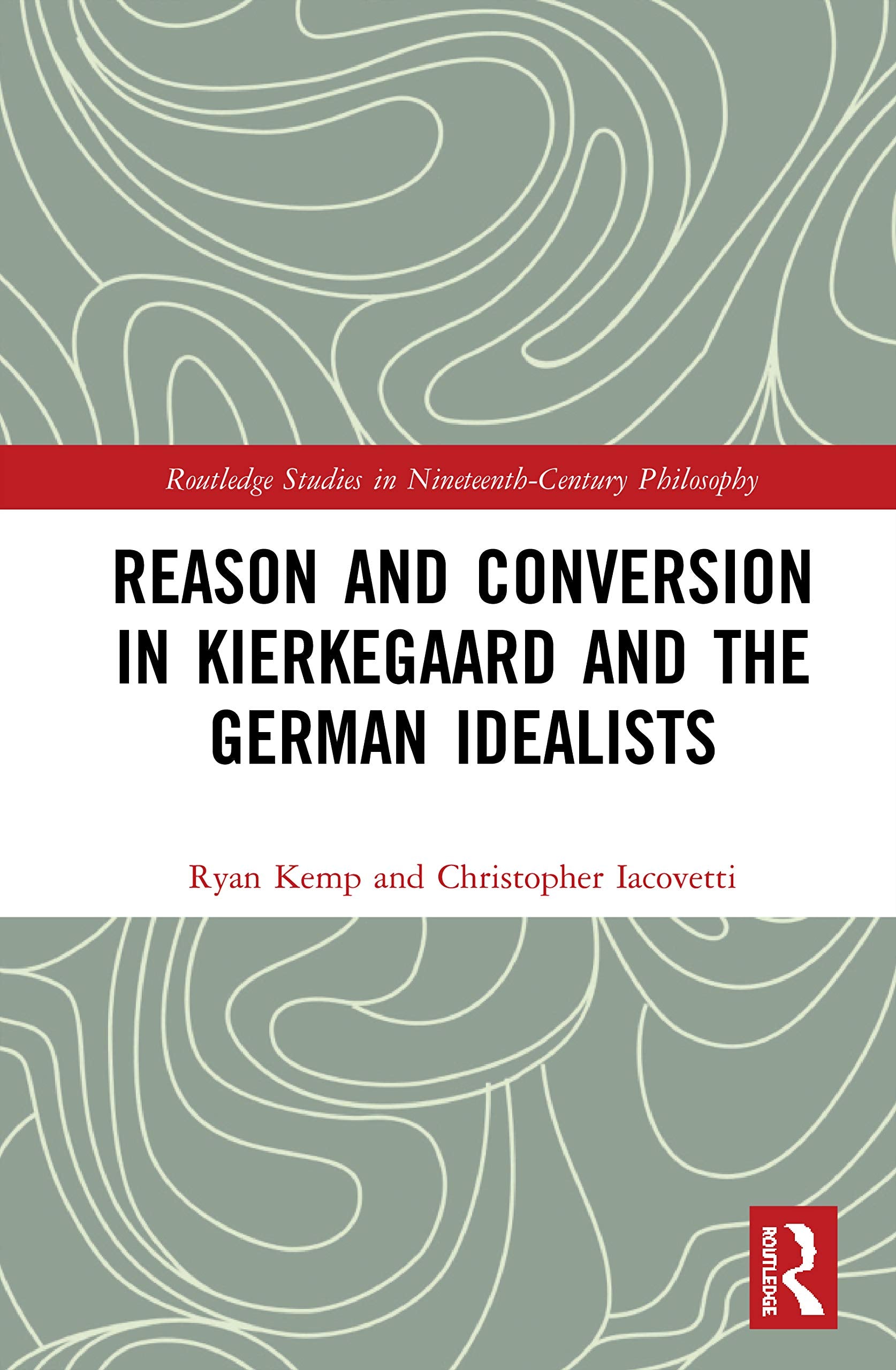 Reason And Conversion In Kierkegaard And The German Idealists (Routledge Studies In Nineteenthcentury Philosophy),Used