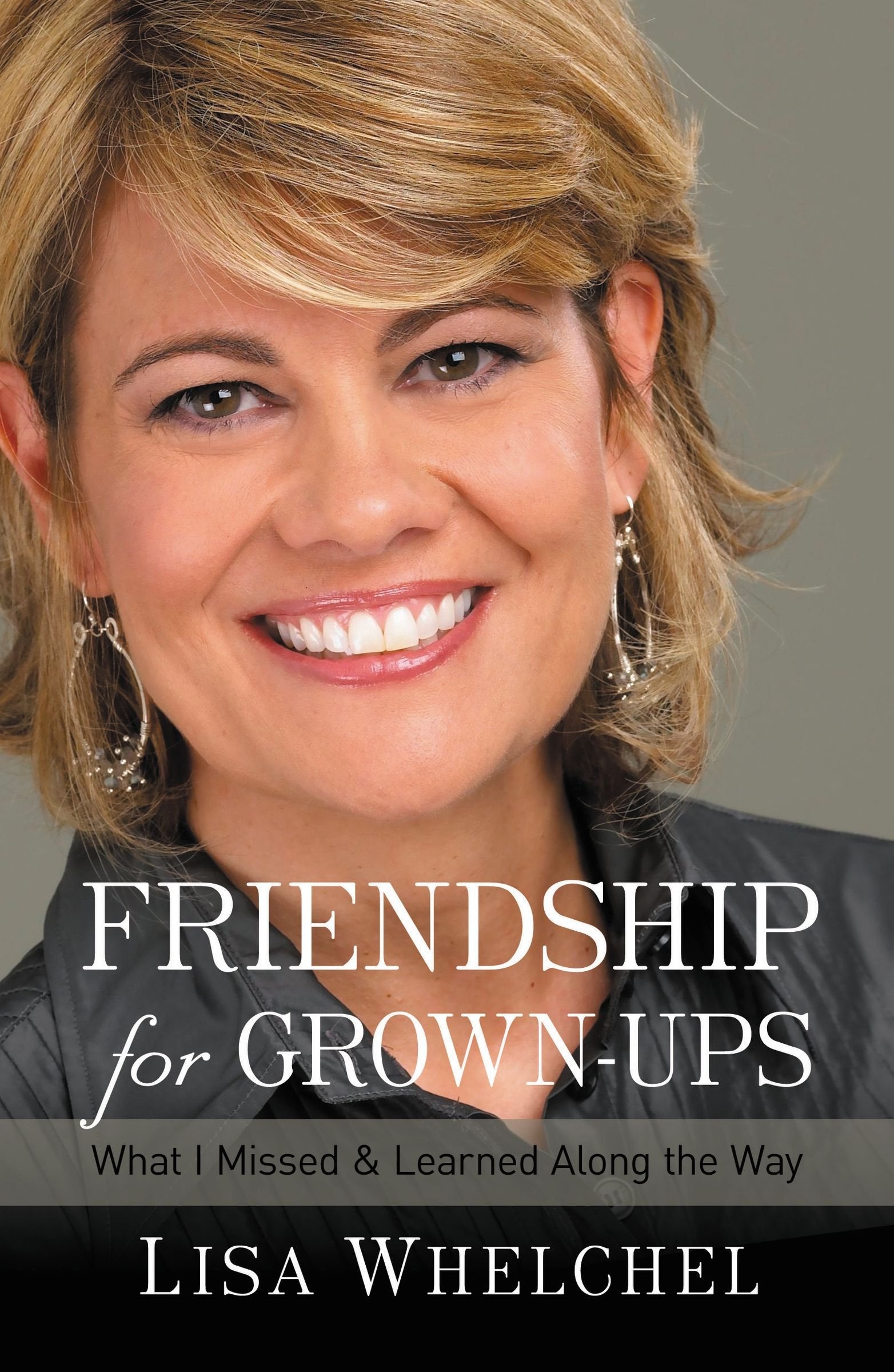 Friendship for GrownUps: What I Missed and Learned Along the Way,Used