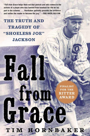 Fall From Grace: The Truth And Tragedy Of Shoeless Joe Jackson