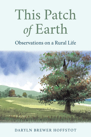 This Patch Of Earth: Observations On A Rural Life