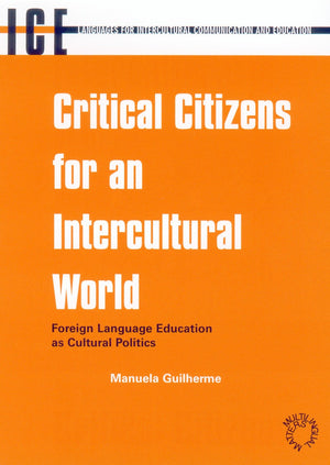 Critical Citizens for an Intercultural World: Foreign Language Education as Cultural Politics (Languages for Intercultural Commu,Used