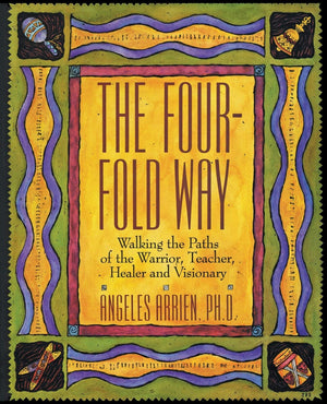 The FourFold Way: Walking the Paths of the Warrior, Teacher, Healer, and Visionary,Used