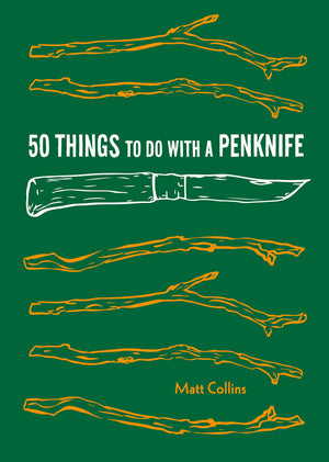 50 Things To Do With A Penknife: Cool Craftsmanship And Savvy Survivalskill Projects (Carving Book, Gift For Nature Lovers, Hik