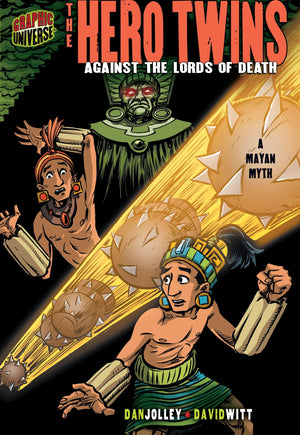 The Hero Twins: Against The Lords Of Death [A Mayan Myth] (Graphic Myths And Legends)