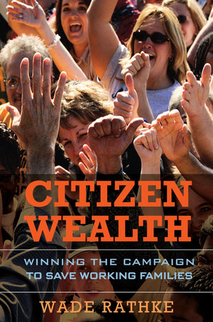 Citizen Wealth: Winning the Campaign to Save Working Families,Used