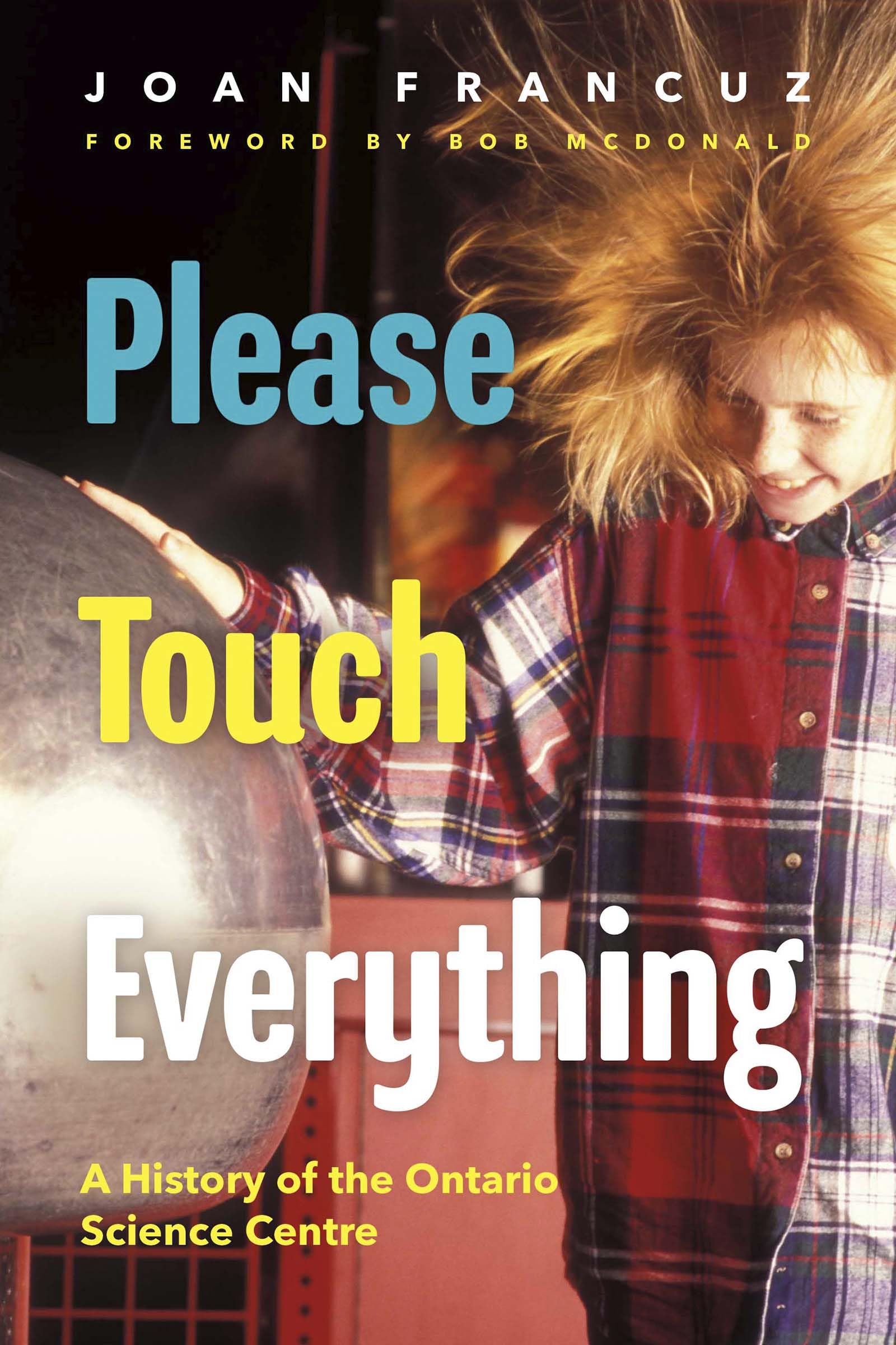 Please Touch Everything: A History Of The Ontario Science Centre