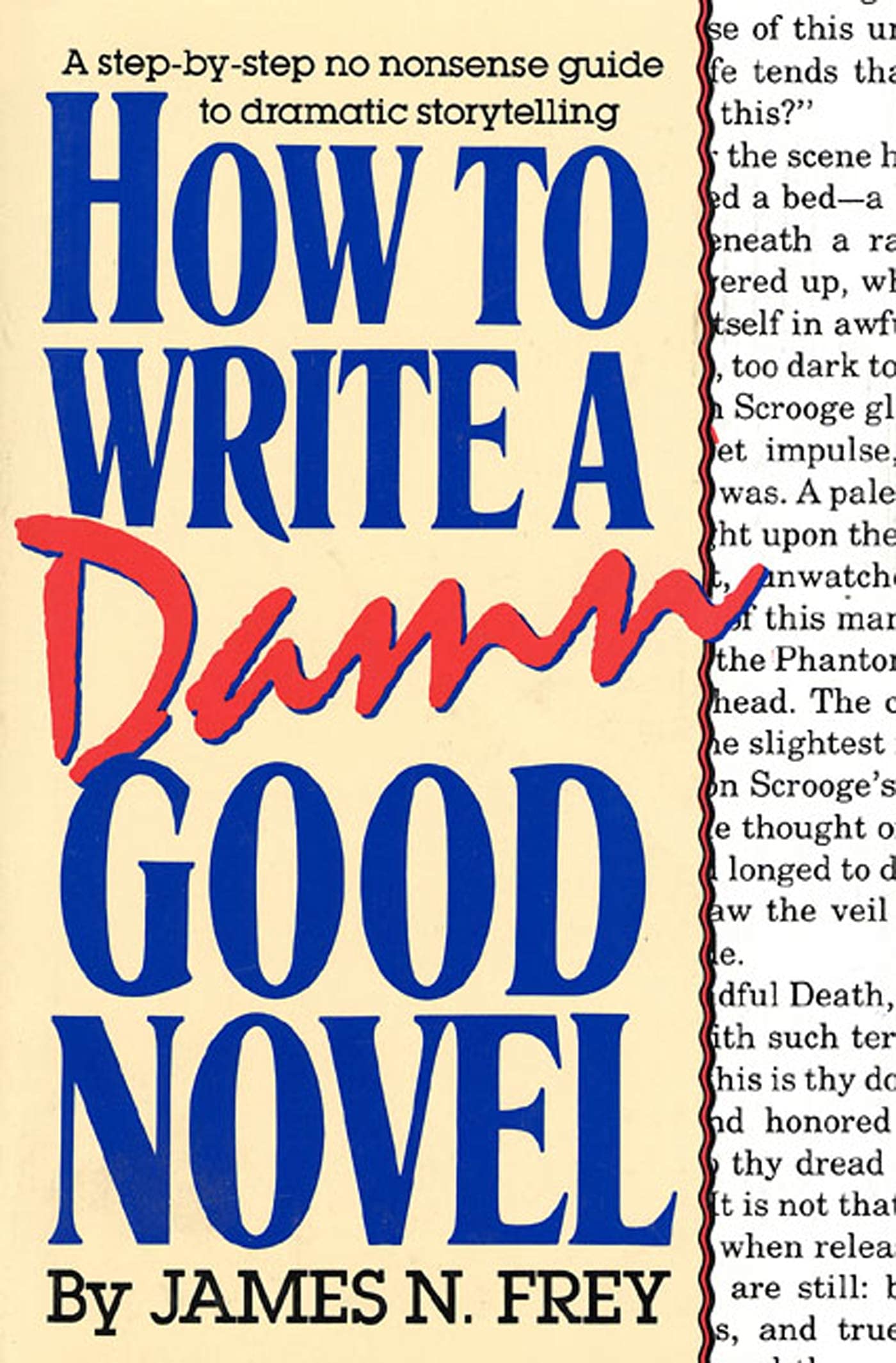 How To Write A Damn Good Novel: A Stepbystep No Nonsense Guide To Dramatic Storytelling,New
