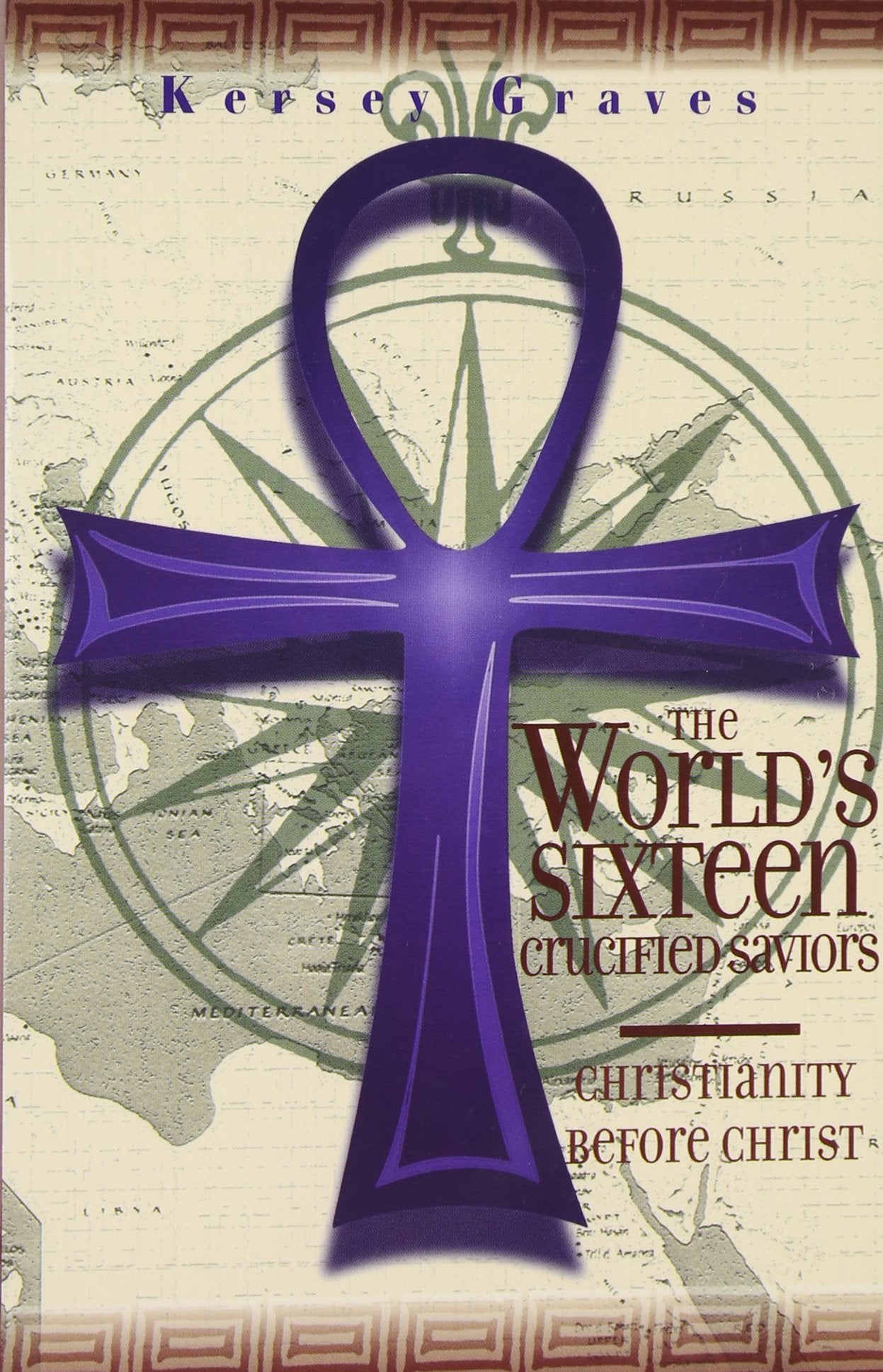 The World'S Sixteen Crucified Saviors Or Christianity Before Christ,New