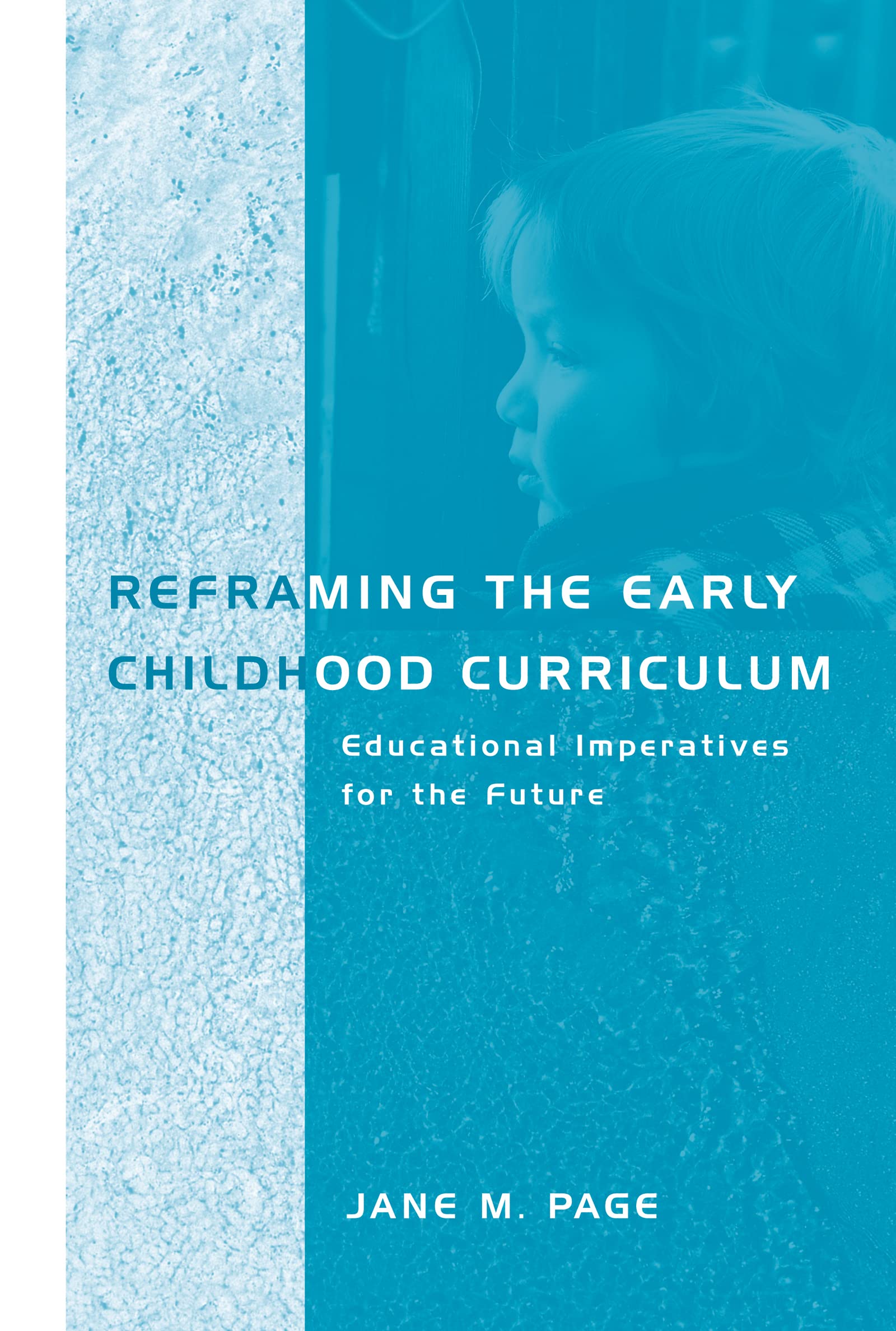 Reframing the Early Childhood Curriculum: Educational Imperatives for the Future (Futures and Education Series),Used