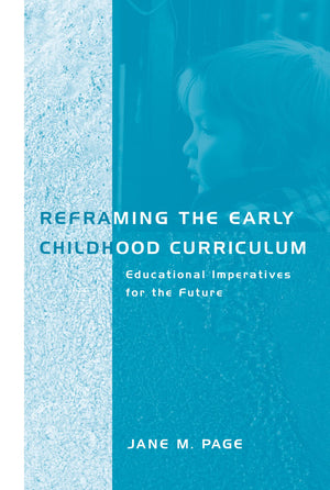 Reframing the Early Childhood Curriculum: Educational Imperatives for the Future (Futures and Education Series),Used