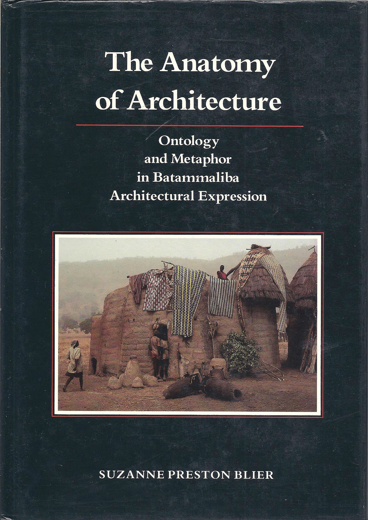 The Anatomy of Architecture: Ontology and Metaphor in Batammaliba Architectural Expression (Res Monographs in Anthropology and A,Used