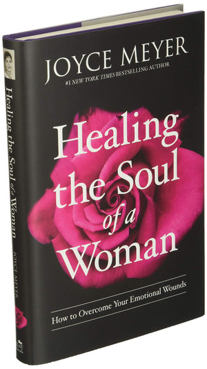 Healing the Soul of a Woman: How to Overcome Your Emotional Wounds,New