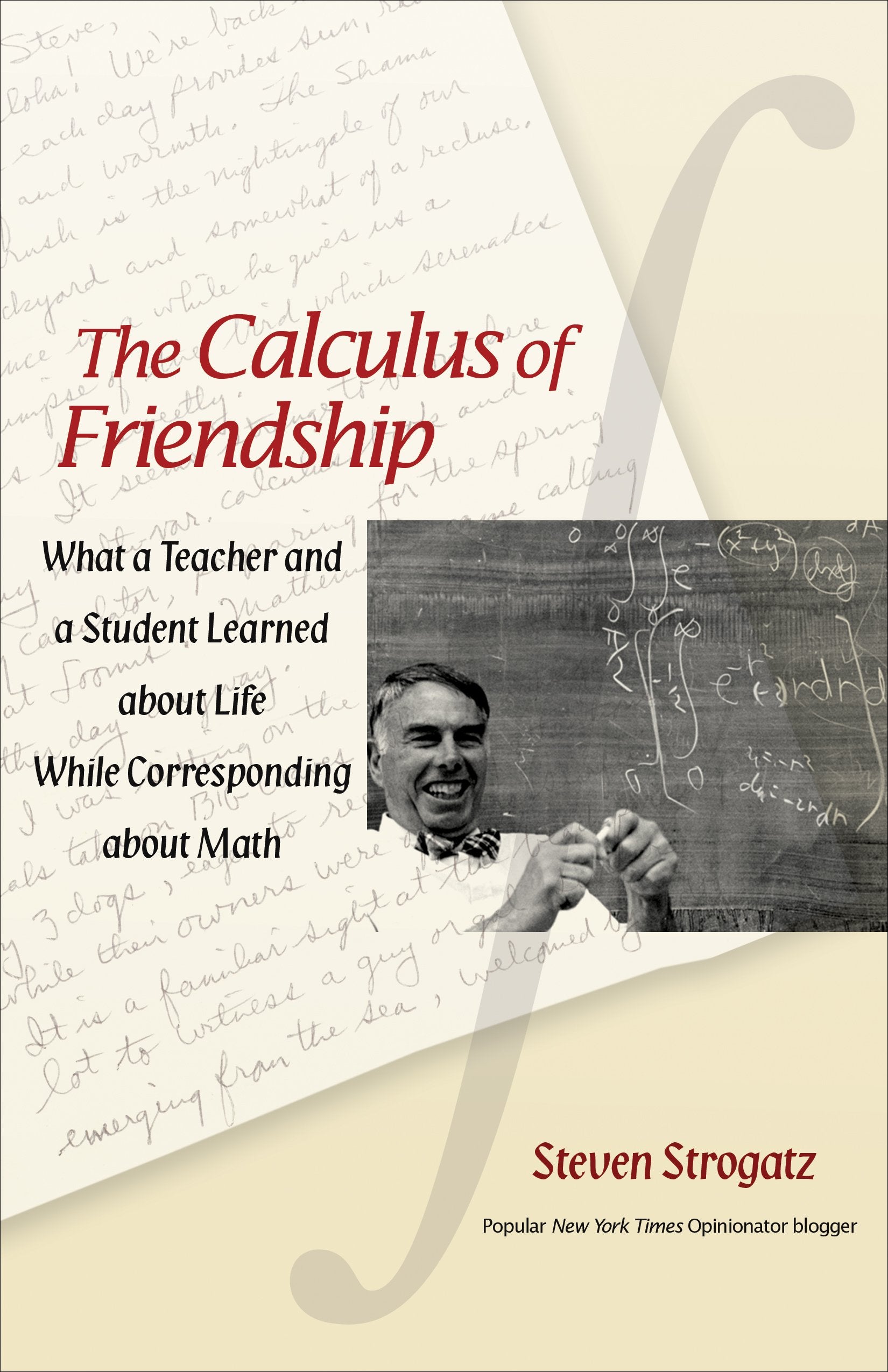 The Calculus of Friendship: What a Teacher and a Student Learned about Life while Corresponding about Math,New