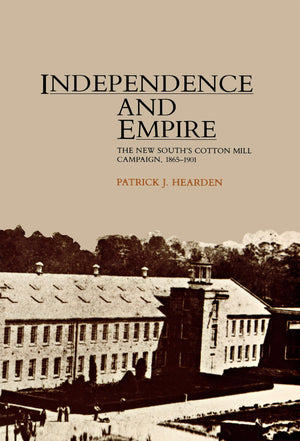 Independence And Empire: The New South'S Cotton Mill Campaign, 18651901,Used