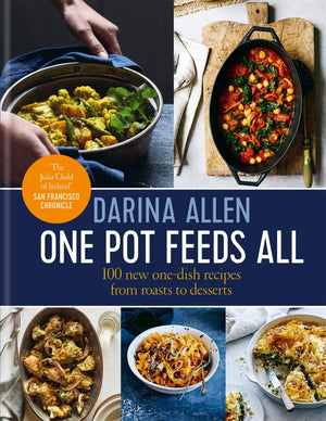 One Pot Feeds All: 100 New Recipes From Roasting Tin Dinners To Onepan Desserts