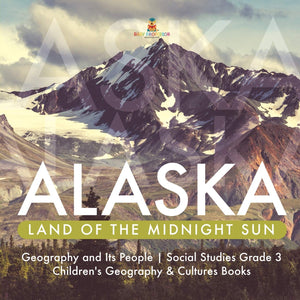 Alaska: Land of the Midnight Sun Geography and Its People Social Studies Grade 3 Children's Geography & Cultures Books,Used