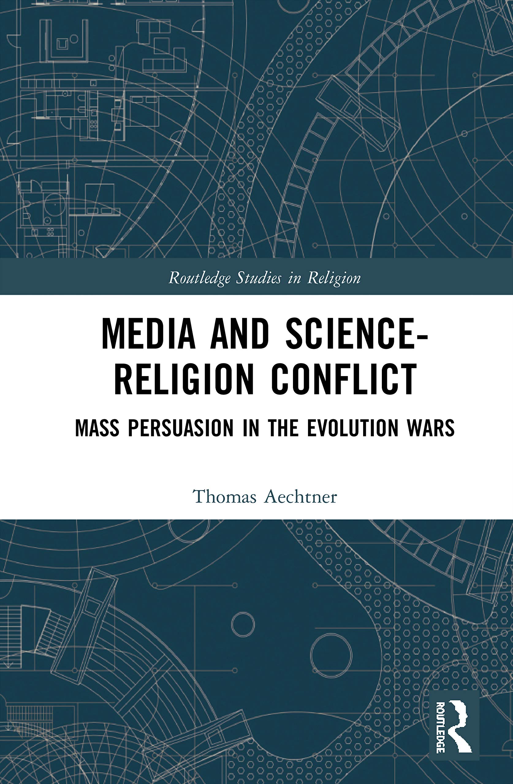 Media and ScienceReligion Conflict: Mass Persuasion in the Evolution Wars (Routledge Studies in Religion),Used