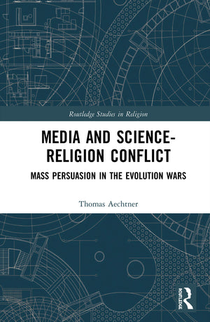 Media and ScienceReligion Conflict: Mass Persuasion in the Evolution Wars (Routledge Studies in Religion),Used
