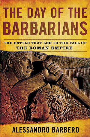 The Day of the Barbarians: The Battle That Led to the Fall of the Roman Empire,Used