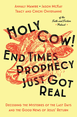 Holy Cow! End Times Prophecy Just Got Real: Decoding The Mysteries Of The Last Days And The Good News Of Jesus Return