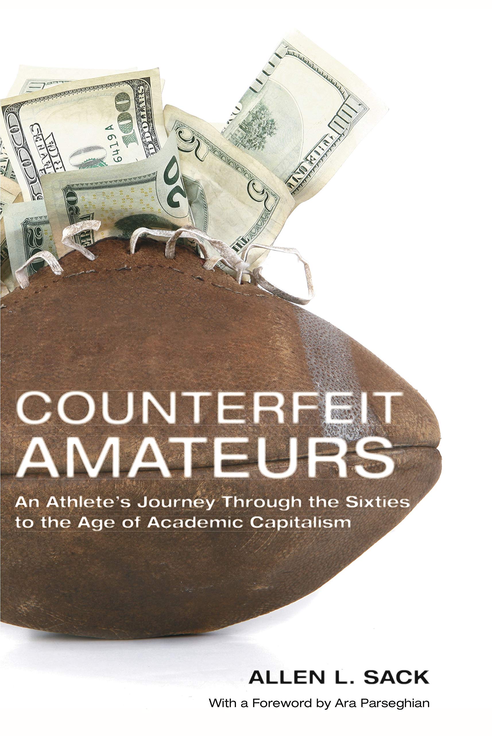 Counterfeit Amateurs: An Athlete'S Journey Through The Sixties To The Age Of Academic Capitalism,New