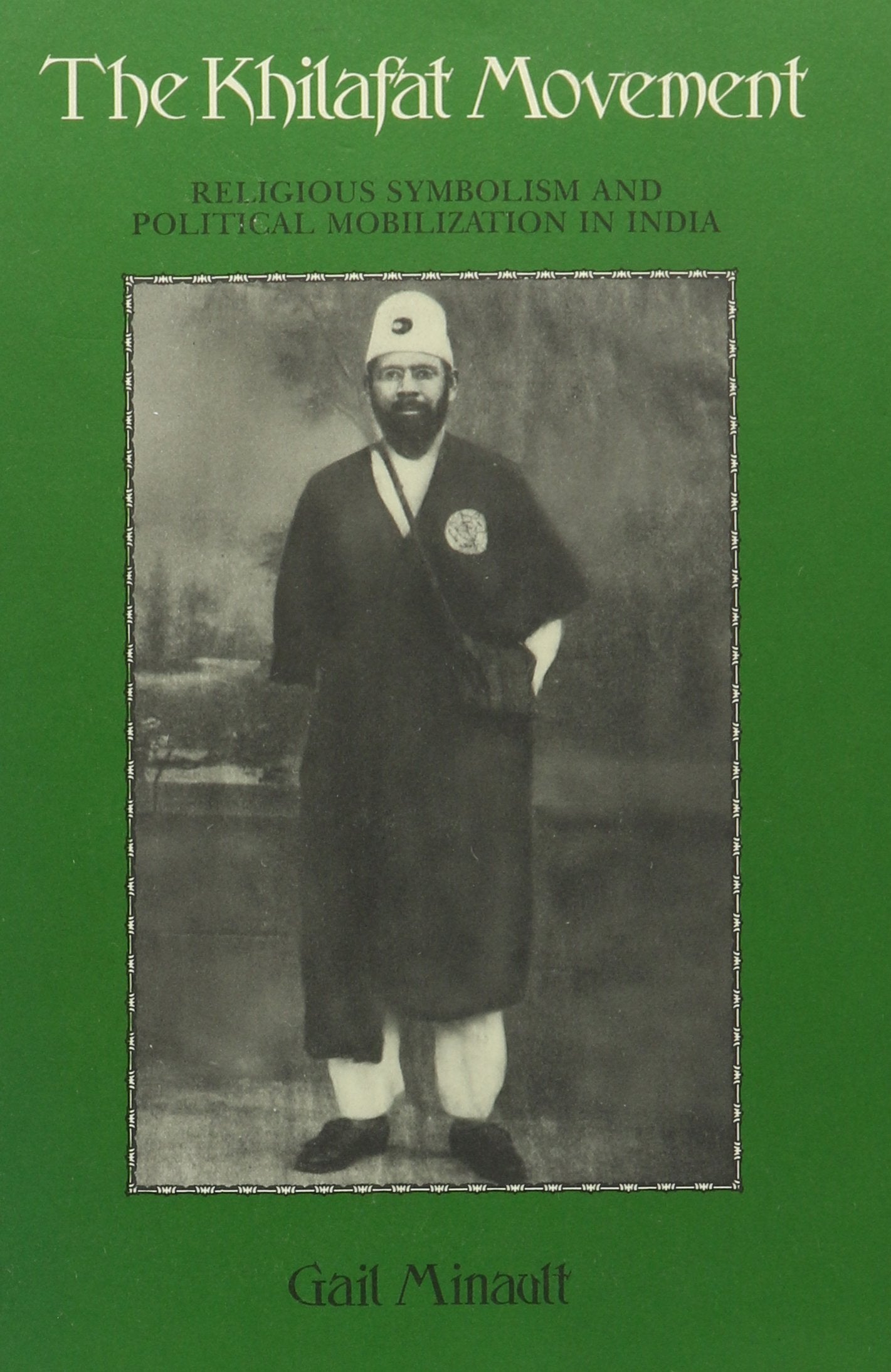 The Khilafat Movement Religious Symbolism and Political Mobilization in India,Used