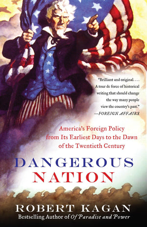 Dangerous Nation: Americas Foreign Policy from Its Earliest Days to the Dawn of the Twentieth Century (Dangerous Nation Trilogy)