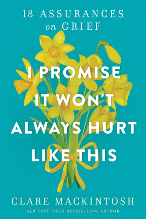 I Promise It Won'T Always Hurt Like This: 18 Assurances On Grief,Used
