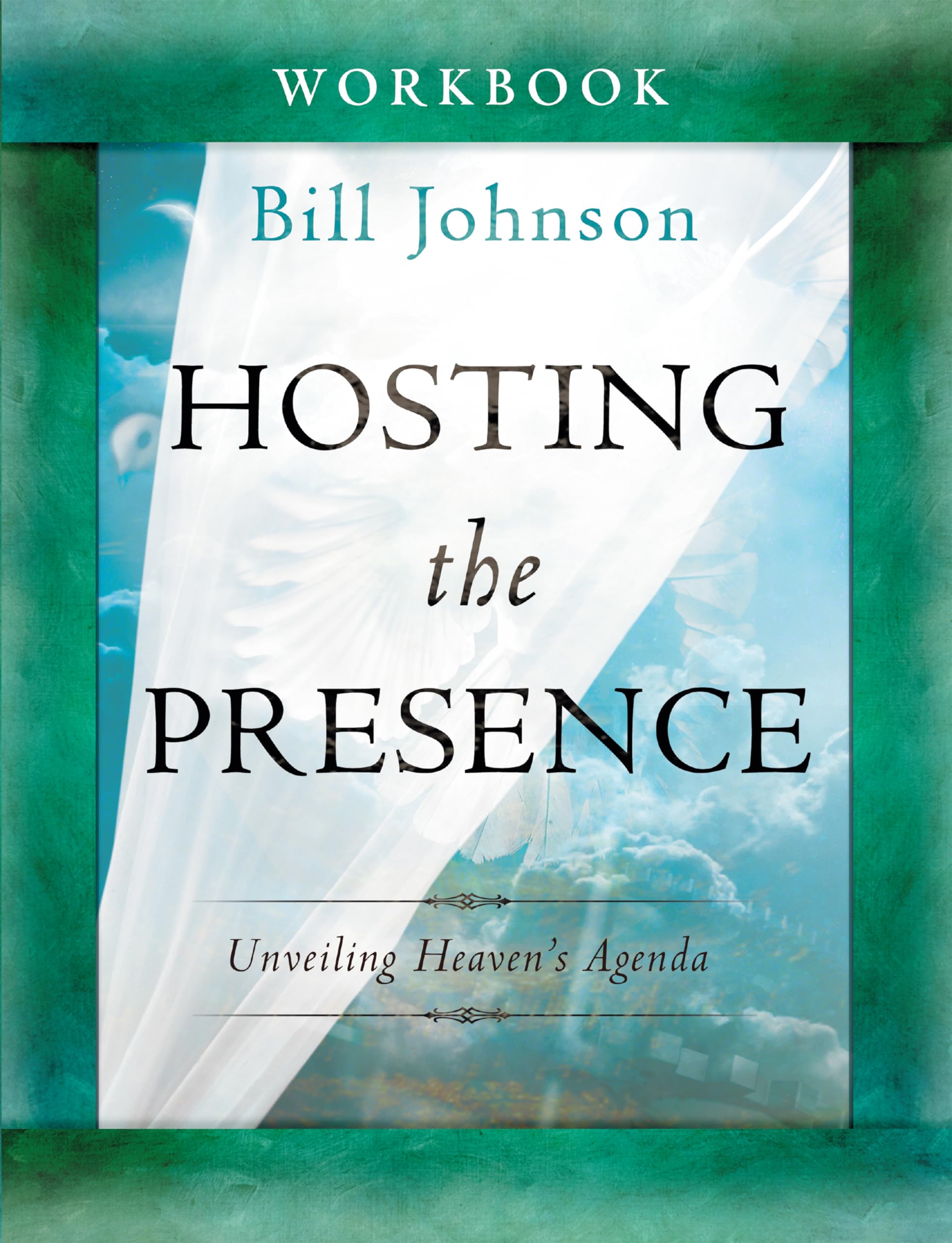 Hosting The Presence Workbook: Unveiling Heaven'S Agenda,New