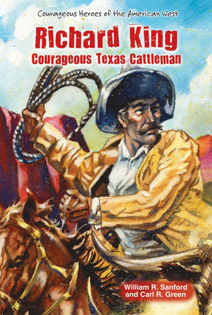 Richard King: Courageous Texas Cattleman (Courageous Heroes of the American West),Used