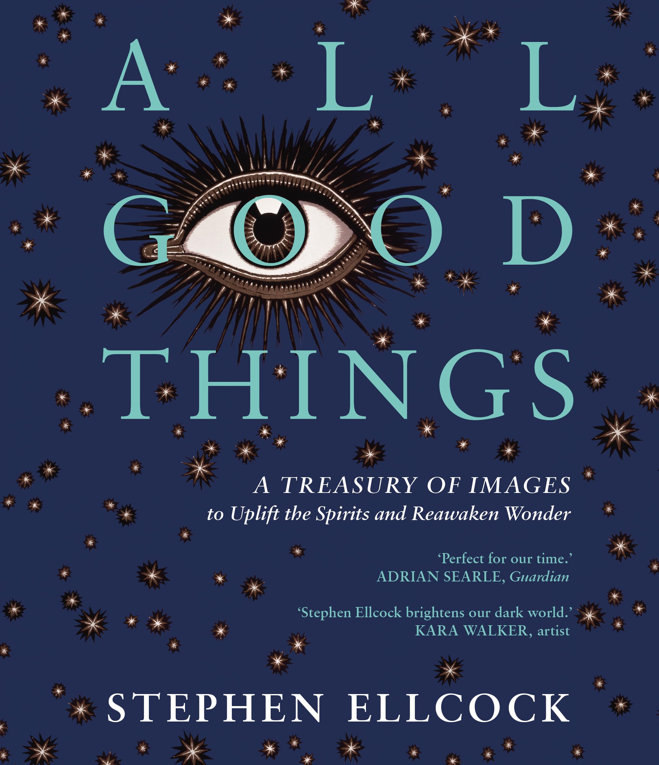 All Good Things: A Treasury Of Images To Uplift The Spirits And Reawaken Wonder,New