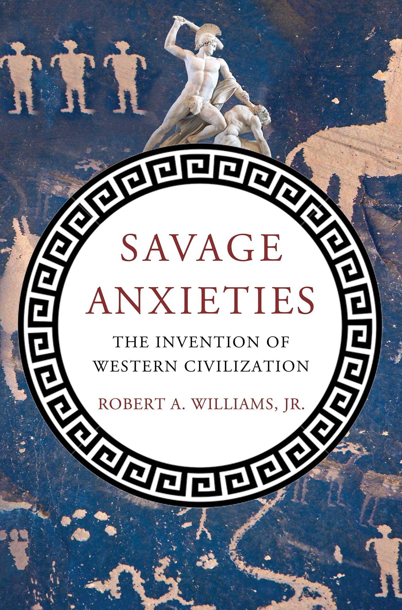 Savage Anxieties: The Invention Of Western Civilization,New