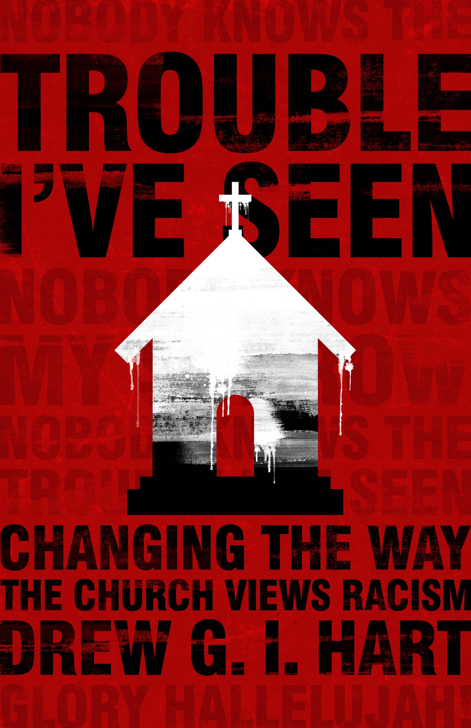 Trouble I'Ve Seen: Changing The Way The Church Views Racism