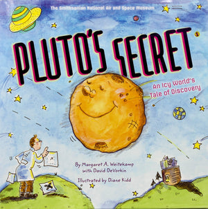 Pluto'S Secret: An Icy World'S Tale Of Discovery: An Icy World'S Tale Of Discovery