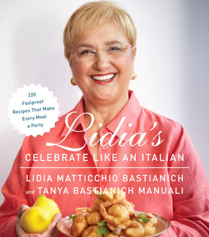Lidia's Celebrate Like an Italian: 220 Foolproof Recipes That Make Every Meal a Party: A Cookbook, Cover may vary,New