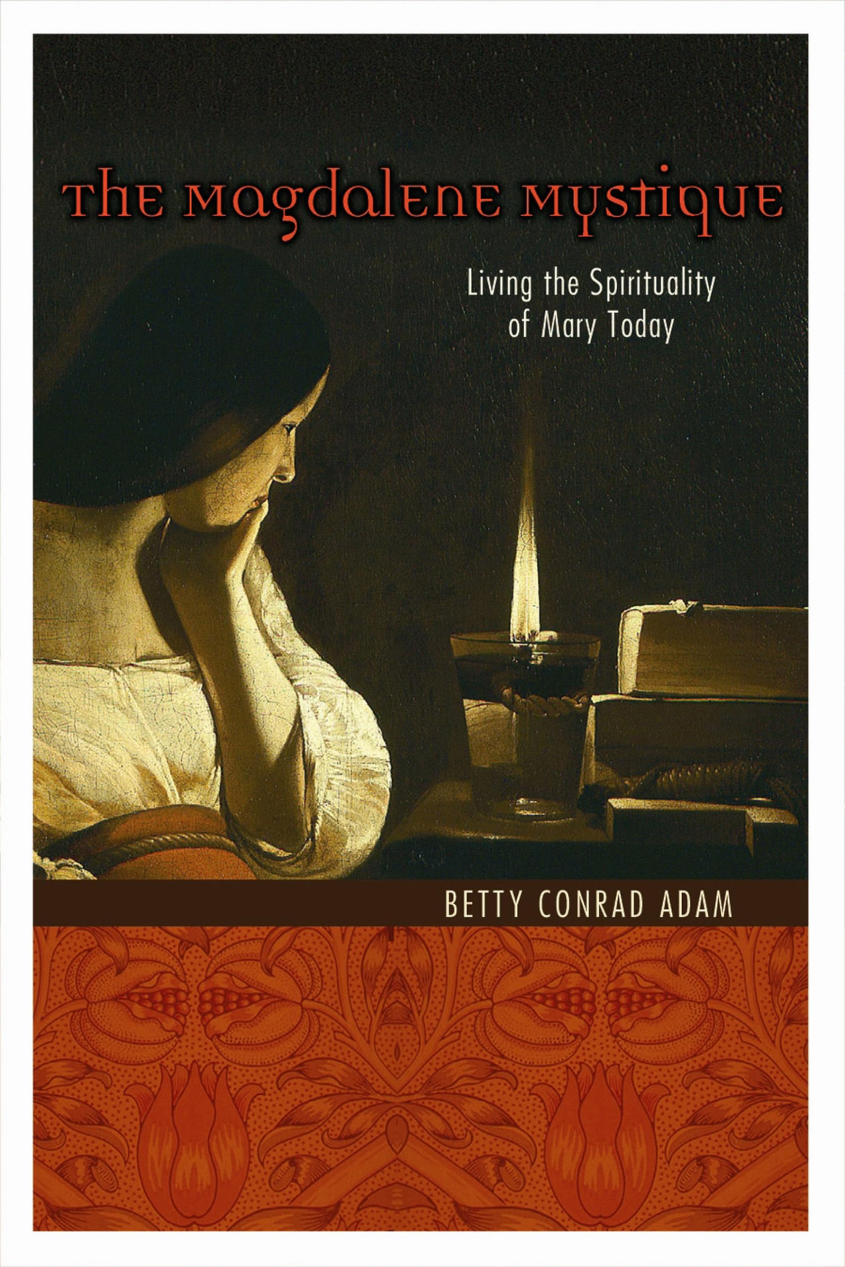 Magdalene Mystique: Living The Spirituality Of Mary Today,New