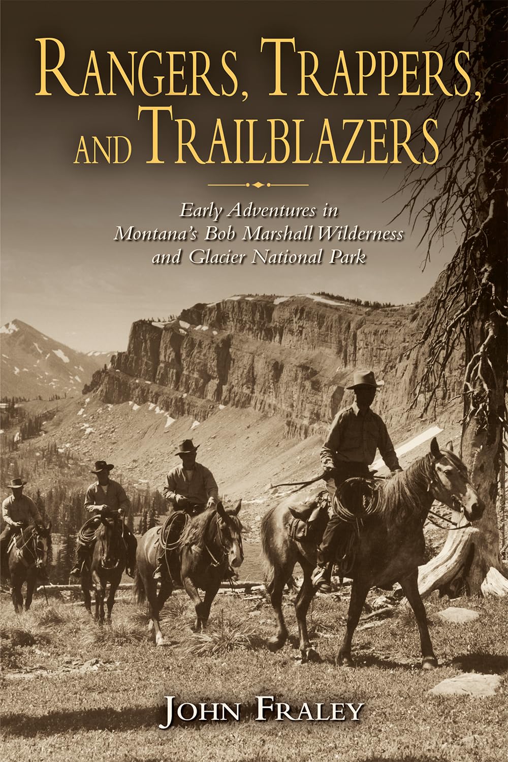 Rangers, Trappers, and Trailblazers: Early Adventures in Montanas Bob Marshall Wilderness and Glacier National Park