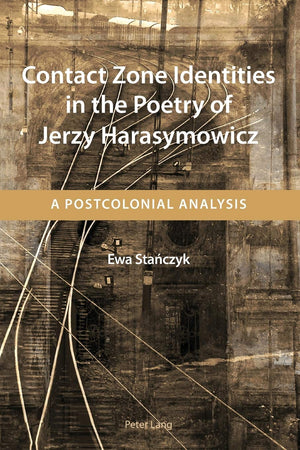 Contact Zone Identities In The Poetry Of Jerzy Harasymowicz: A Postcolonial Analysis,Used