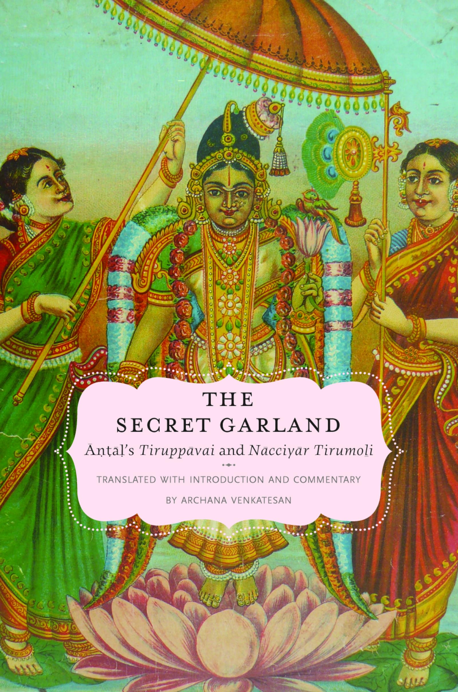 The Secret Garland: Antal's Tiruppavai and Nacciyar Tirumoli (Aar Religions in Translation),Used
