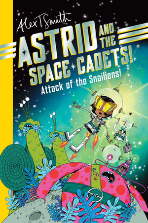 Astrid And The Space Cadets: Attack Of The Snaliens: Attack Of The Snaliens