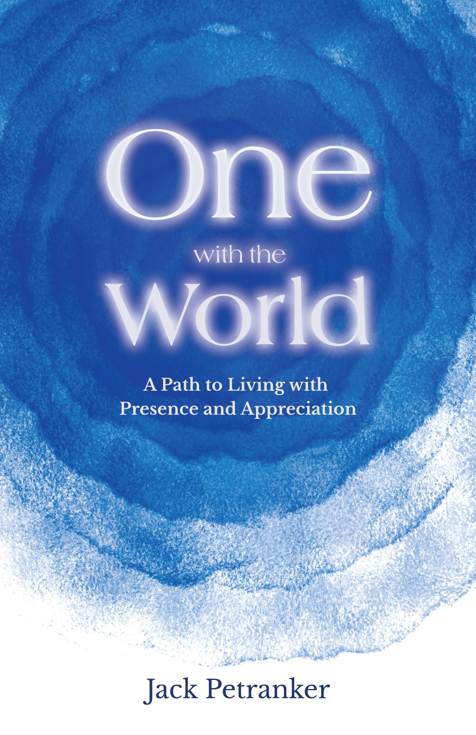 One With The World: A Path To Living With Presence And Appreciation