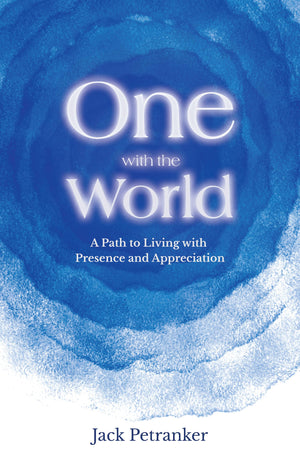 One With The World: A Path To Living With Presence And Appreciation