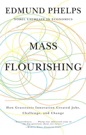 Mass Flourishing: How Grassroots Innovation Created Jobs, Challenge, and Change,New