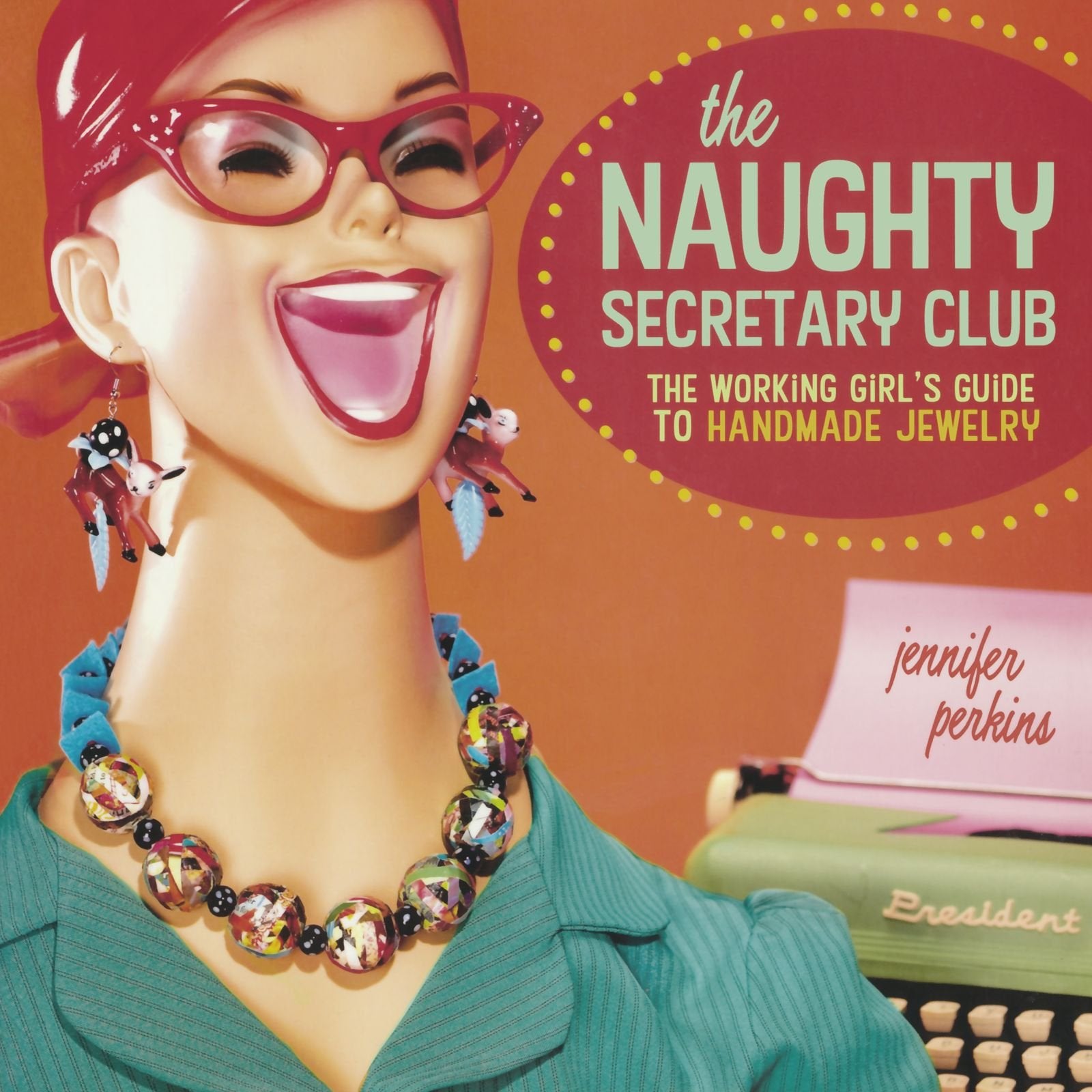 The Naughty Secretary Club: The Working Girl's Guide to Handmade Jewelry,Used