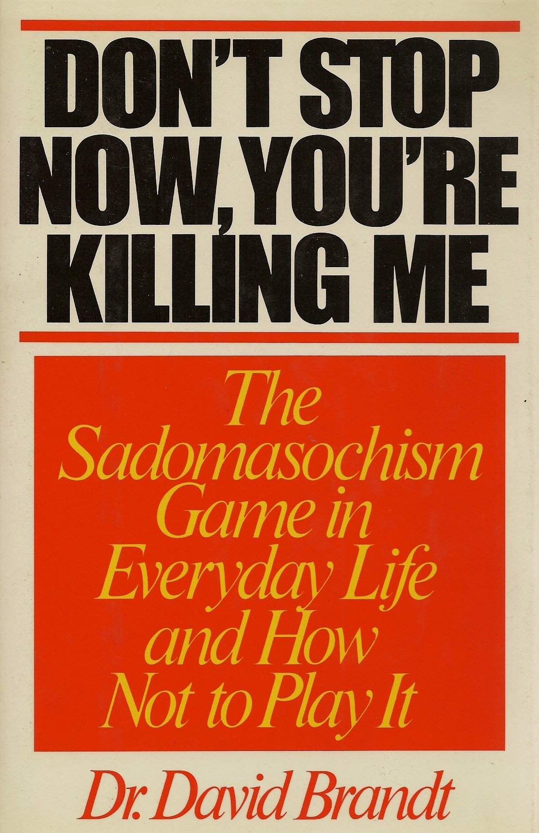 Dont Stop Now, Youre Killing Me: The Sadomasochism Game In Everyday Life,New