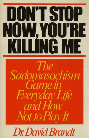 Dont Stop Now, Youre Killing Me: The Sadomasochism Game In Everyday Life,New