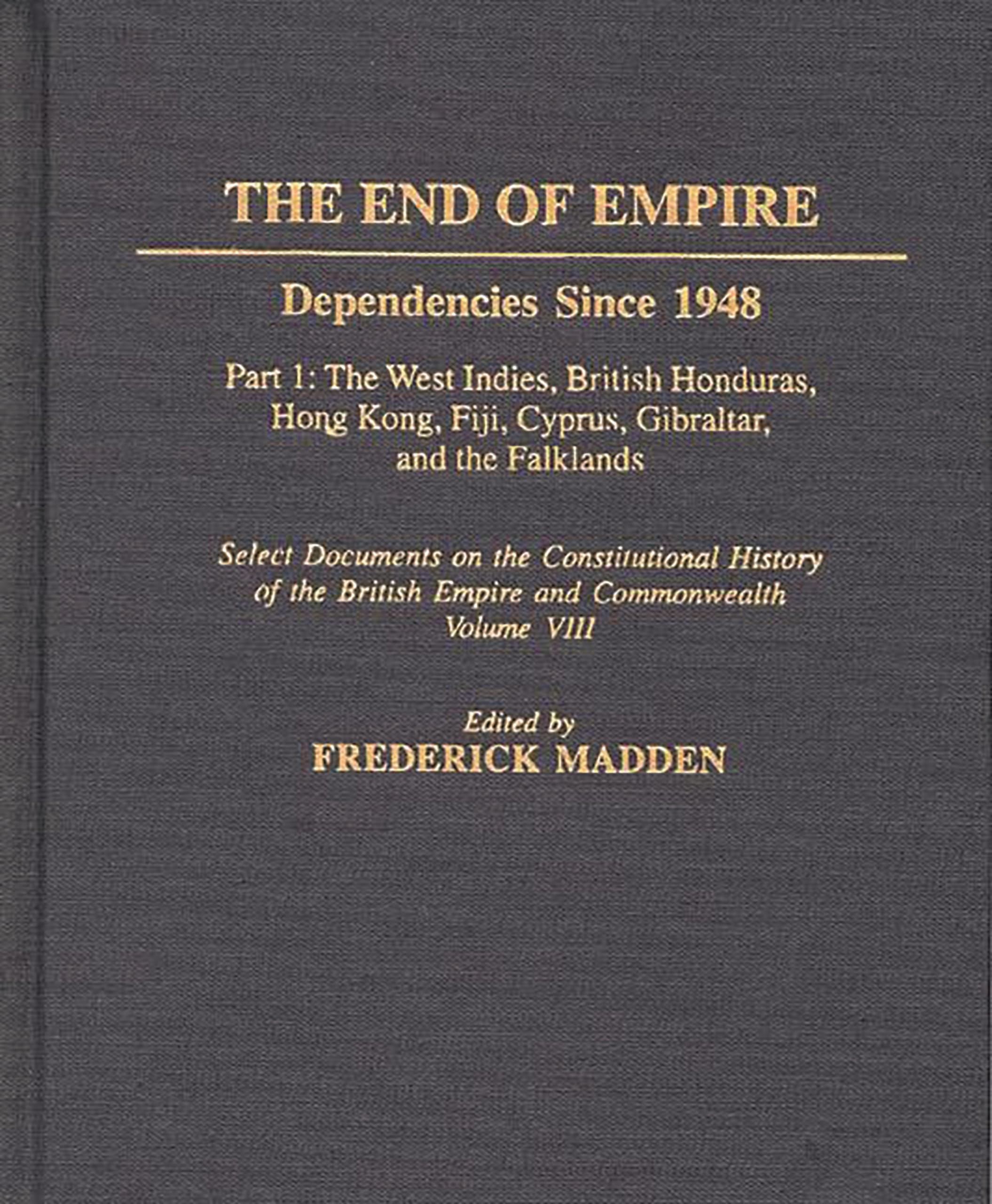 The End Of Empire: Dependencies Since 1948, Part 1: The West Indies, British Honduras, Hong Kong, Fiji, Cyprus, Gibraltar, And T