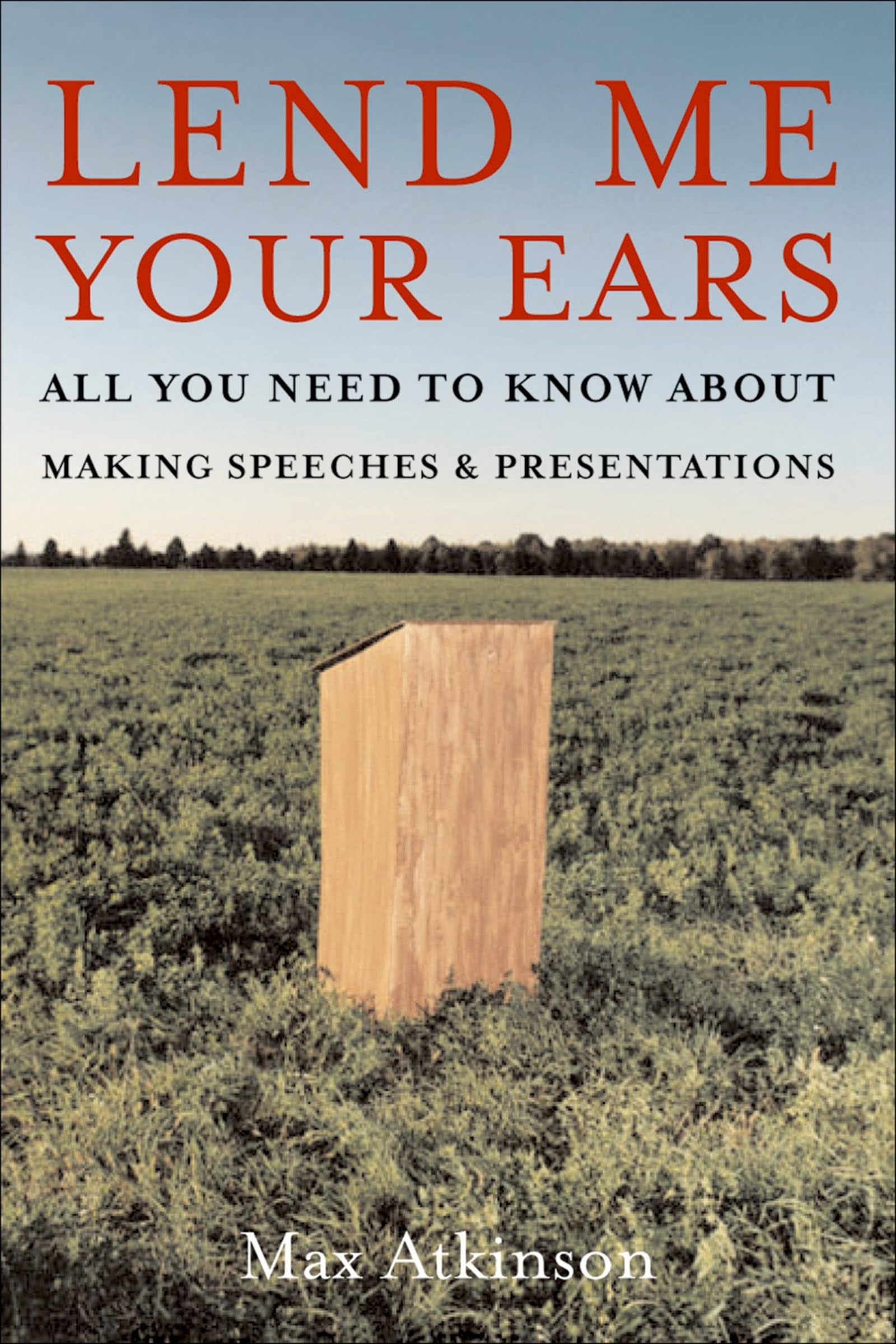 Lend Me Your Ears: All You Need To Know About Making Speeches And Presentations,Used