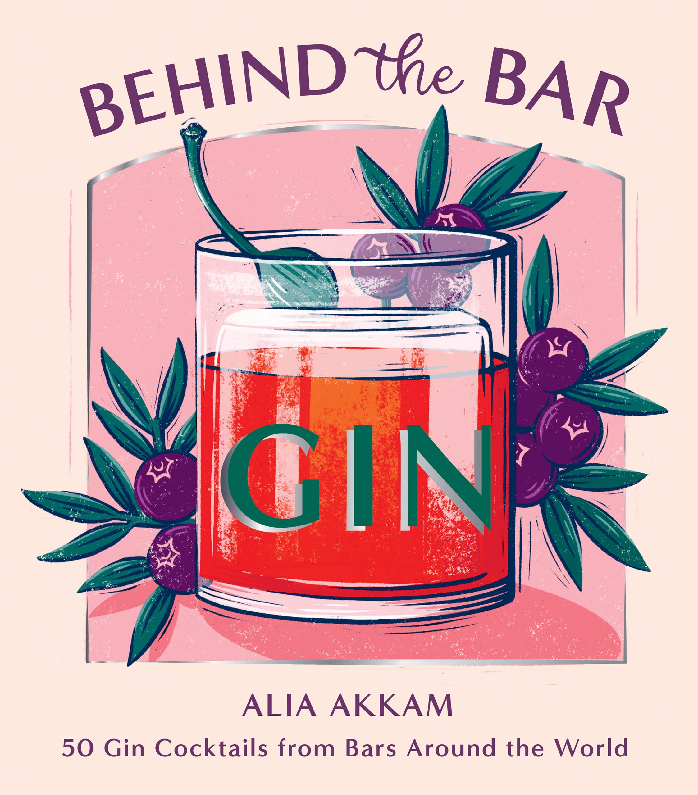 Behind The Bar: Gin: 50 Gin Cocktails From Bars Around The World,New