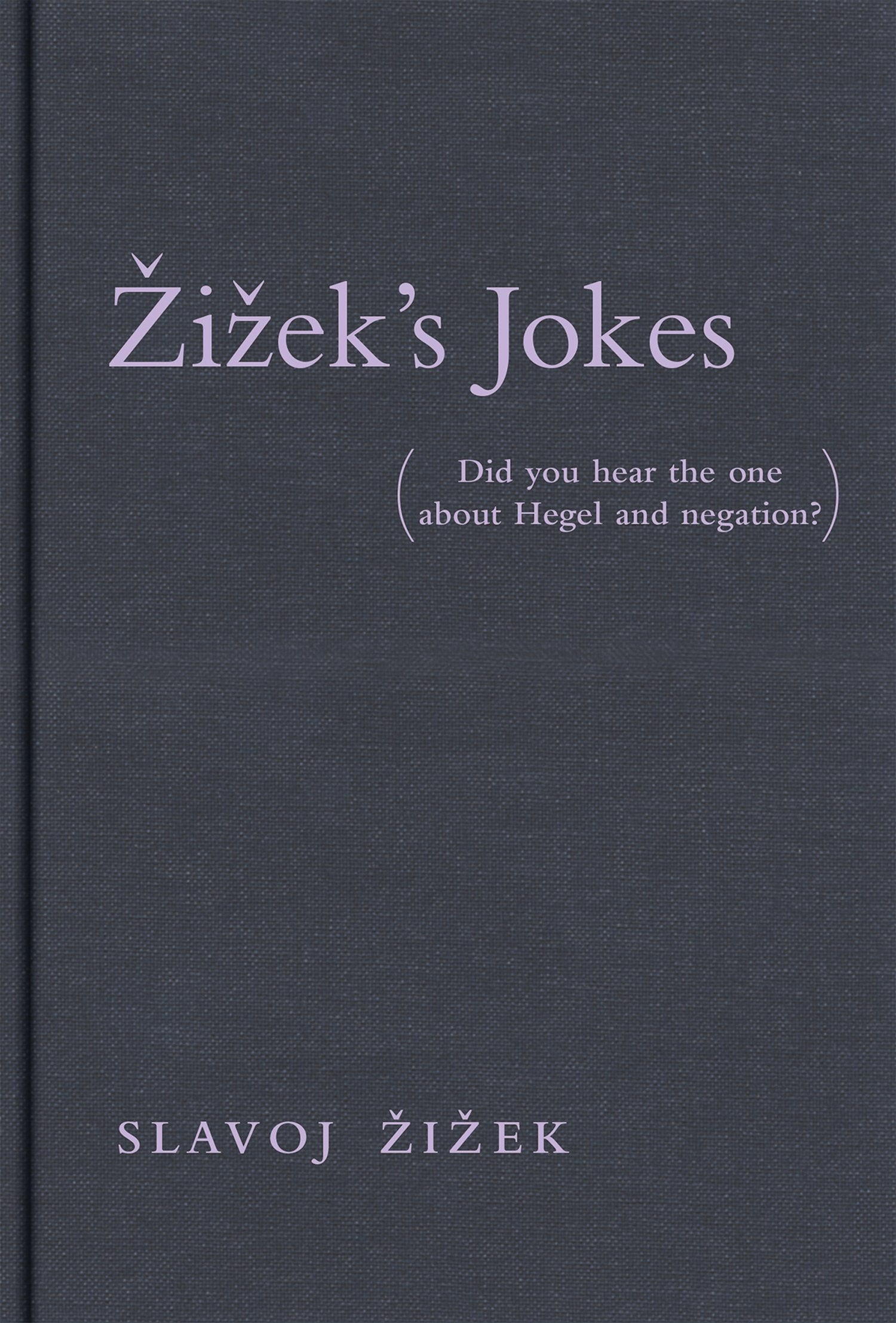 Zizek s Jokes: Did You Hear the One about Hegel and Negation?